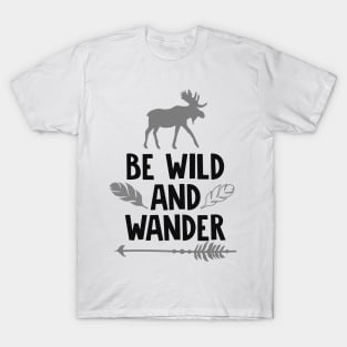 Be Wild And Wander Shirt, Wanderlust, Camping Shirt, Outdoors Shirt, Hiking Shirt, Adventure Shirt T-Shirt